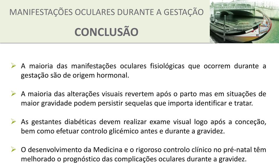 A maioria das alterações visuais revertem após o parto mas em situações de maior gravidade podem persistir sequelas que importa identificar e