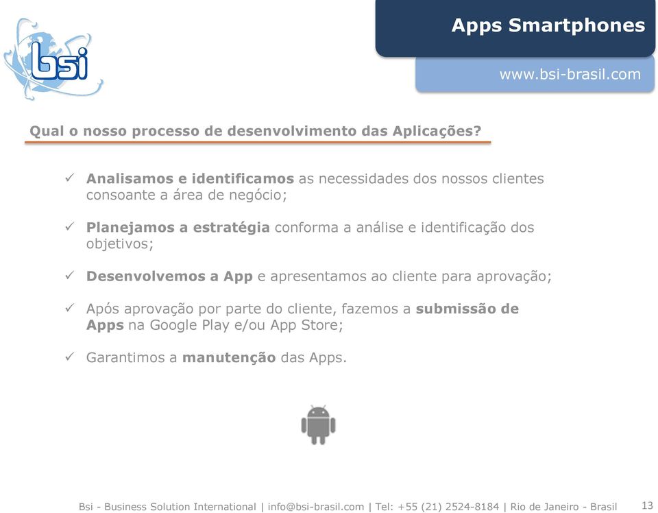 estratégia conforma a análise e identificação dos objetivos; Desenvolvemos a App e apresentamos ao cliente