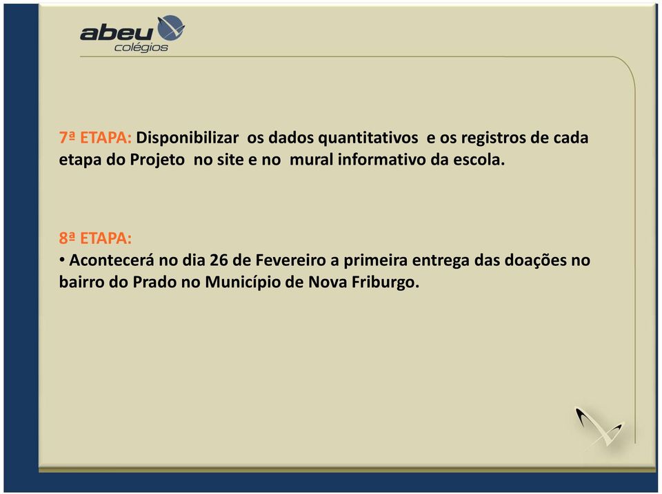 8ª ETAPA: 8ª ETAPA: Acontecerá no dia 26 de Fevereiro a primeira