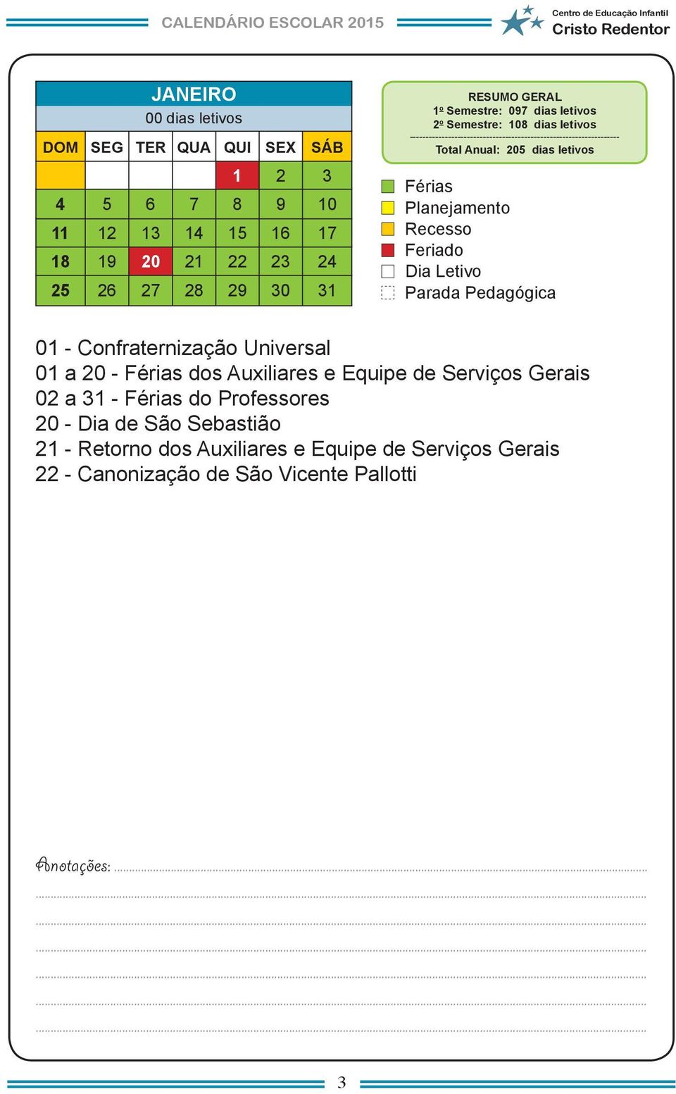 letivos 0 0 - Confraternização Universal 0 a - dos Auxiliares e Equipe de Serviços Gerais 0 a - do Professores