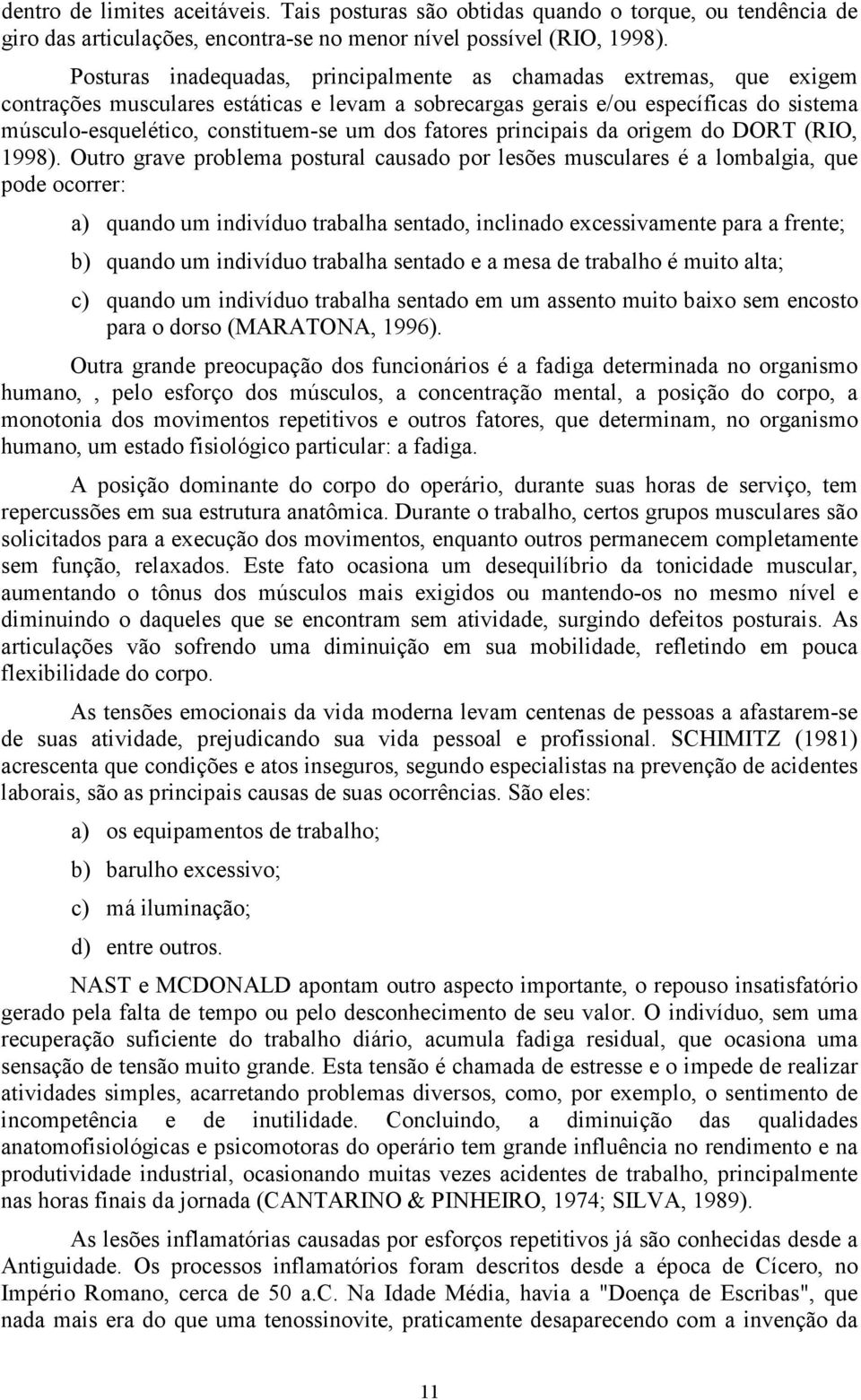 dos fatores principais da origem do DORT (RIO, 1998).