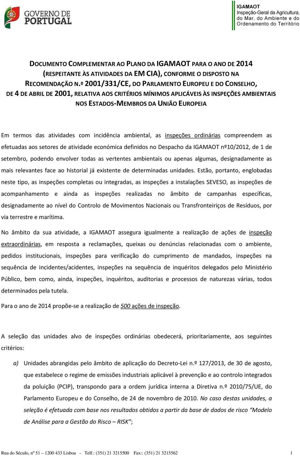 atividades com incidência ambiental, as inspeções ordinárias compreendem as efetuadas aos setores de atividade económica definidos no Despacho da IGAMAOT nº10/2012, de 1 de setembro, podendo envolver