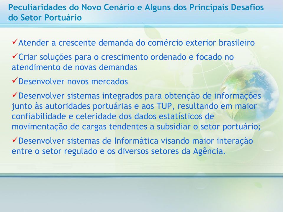 de informações junto às autoridades portuárias e aos TUP, resultando em maior confiabilidade e celeridade dos dados estatísticos de movimentação de