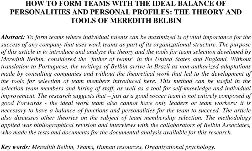 The purpose of this article is to introduce and analyze the theory and the tools for team selection developed by Meredith Belbin, considered the "father of teams" in the United States and England.
