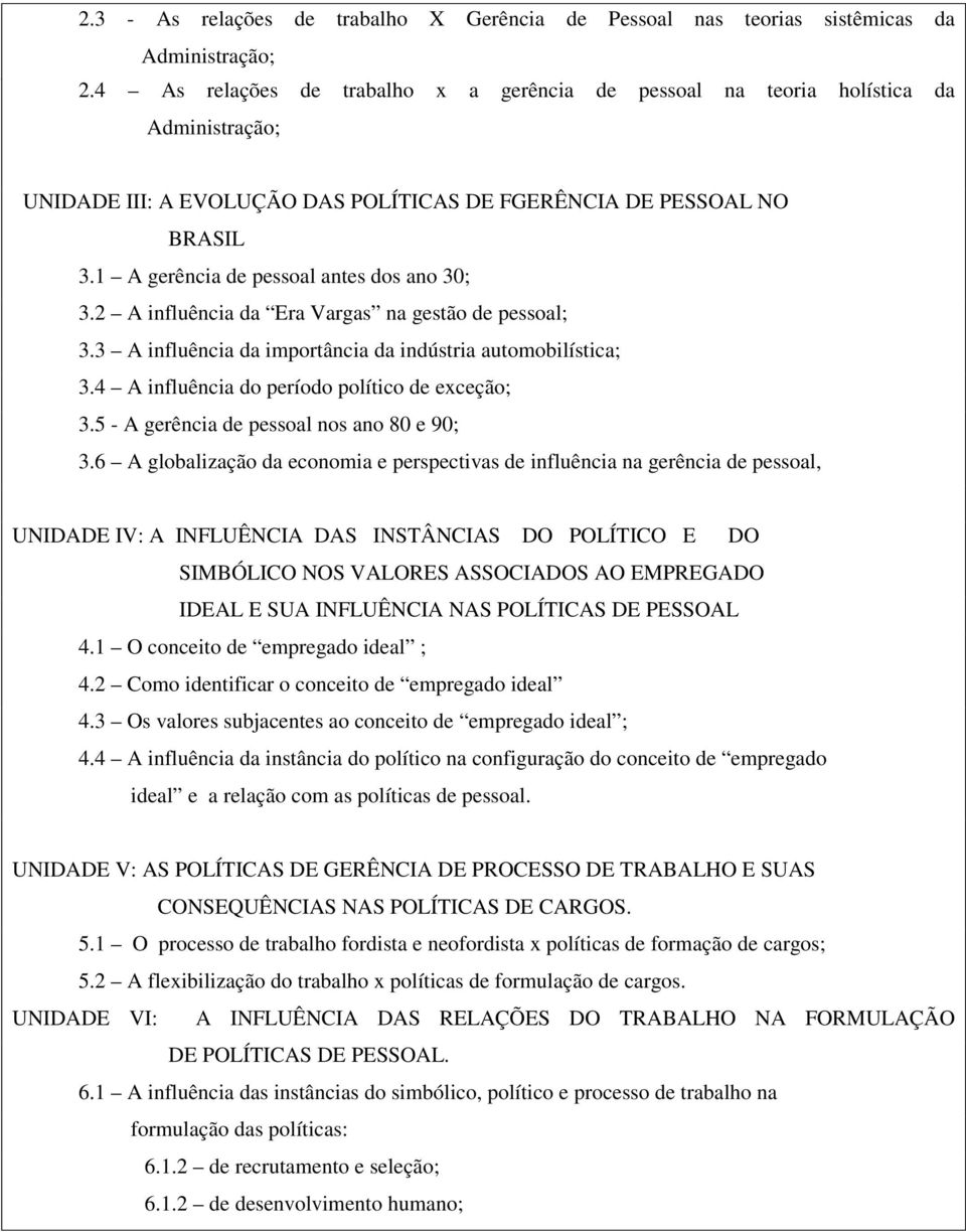 1 A gerência de pessoal antes dos ano 30; 3.2 A influência da Era Vargas na gestão de pessoal; 3.3 A influência da importância da indústria automobilística; 3.