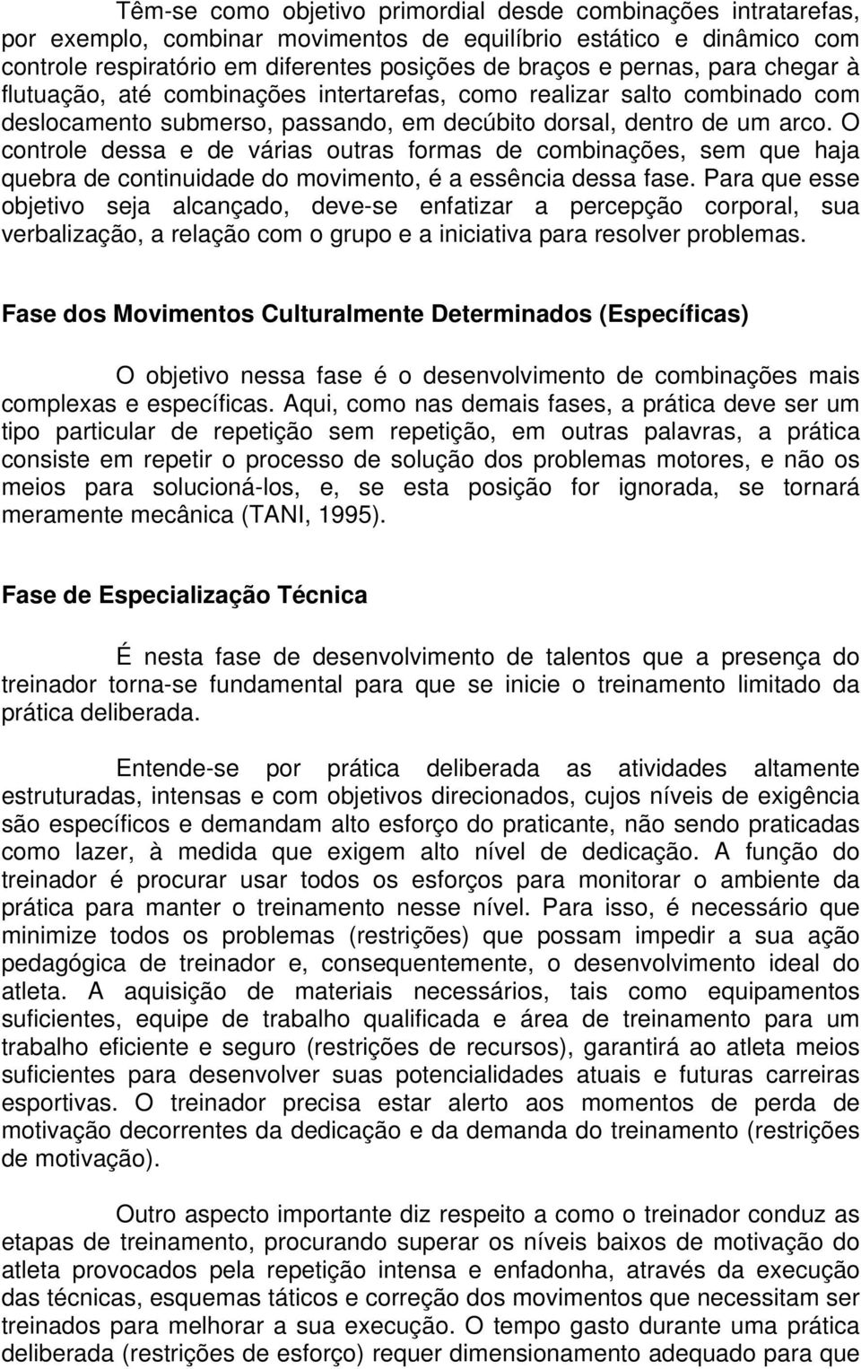 O controle dessa e de várias outras formas de combinações, sem que haja quebra de continuidade do movimento, é a essência dessa fase.