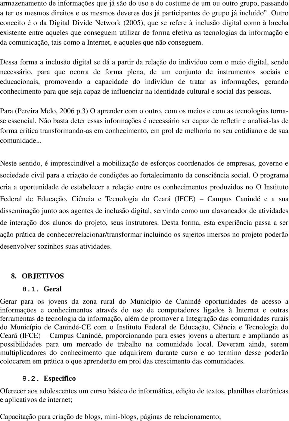 comunicação, tais como a Internet, e aqueles que não conseguem.