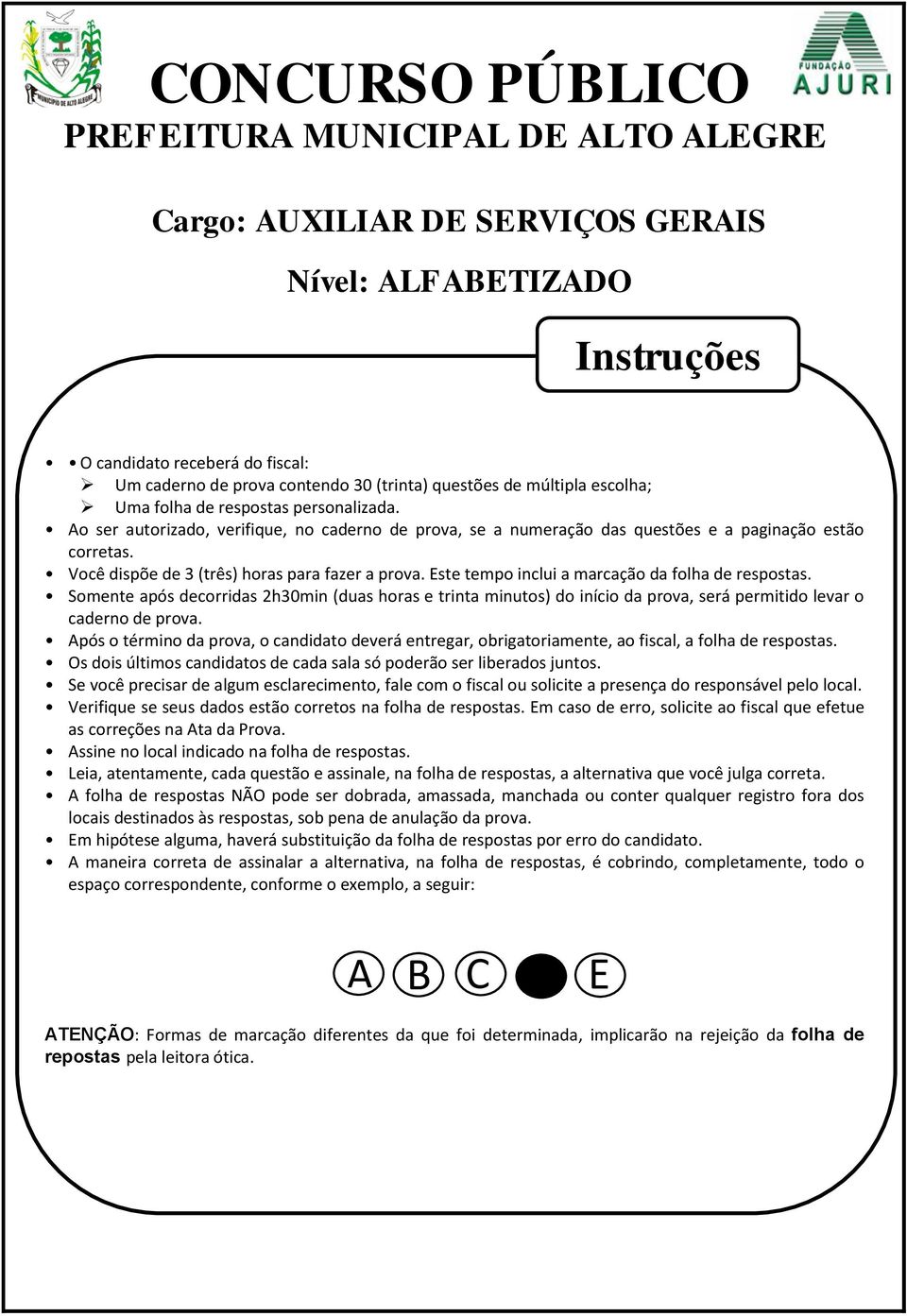 Você dispõe de 3 (três) horas para fazer a prova. Este tempo inclui a marcação da folha de respostas.