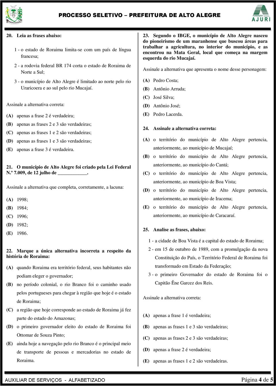 Assinale a alternativa correta: (A) apenas a frase 2 é verdadeira; (B) apenas as frases 2 e 3 são verdadeiras; (C) apenas as frases 1 e 2 são verdadeiras; (D) apenas as frases 1 e 3 são verdadeiras;