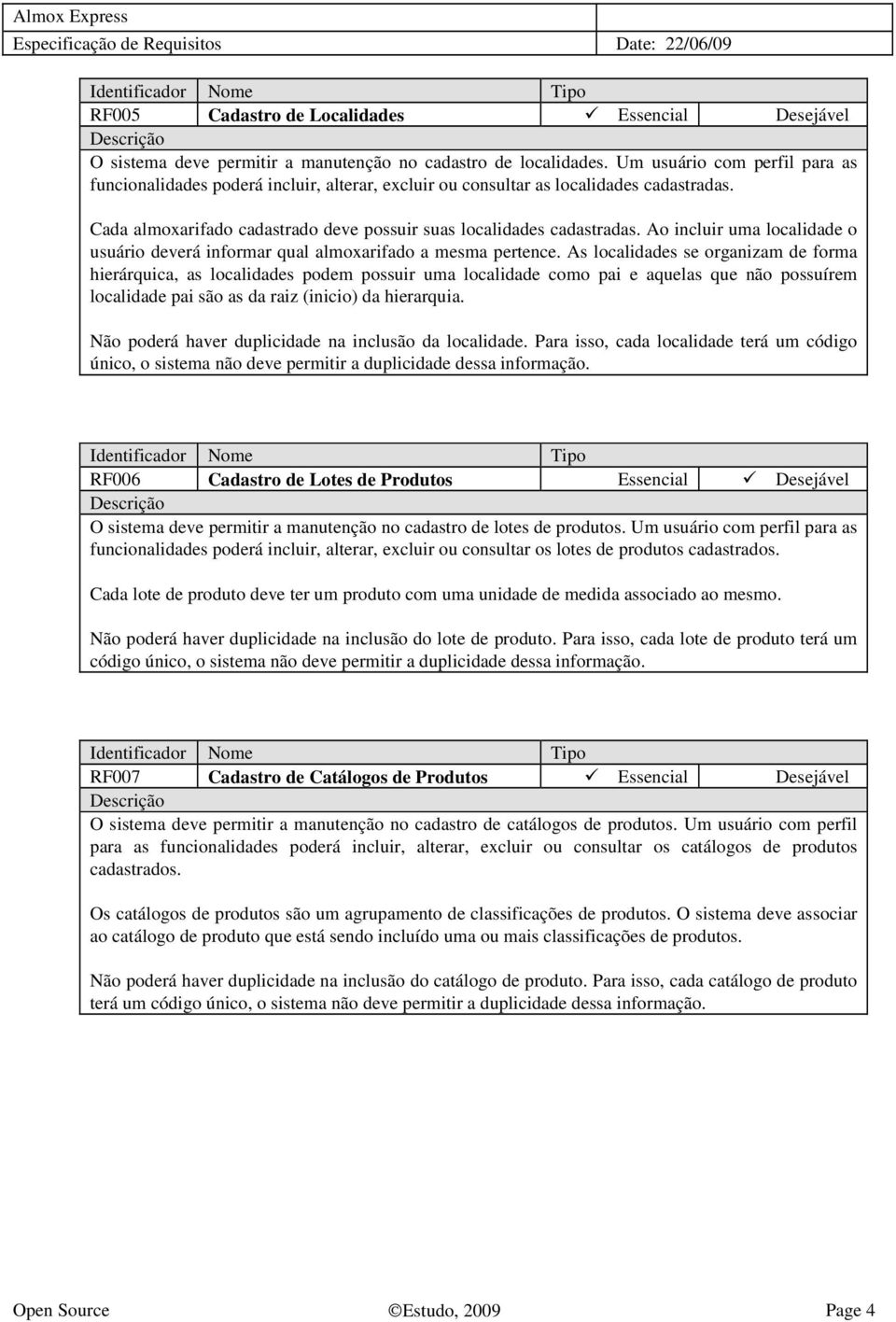 Ao incluir uma localidade o usuário deverá informar qual almoxarifado a mesma pertence.