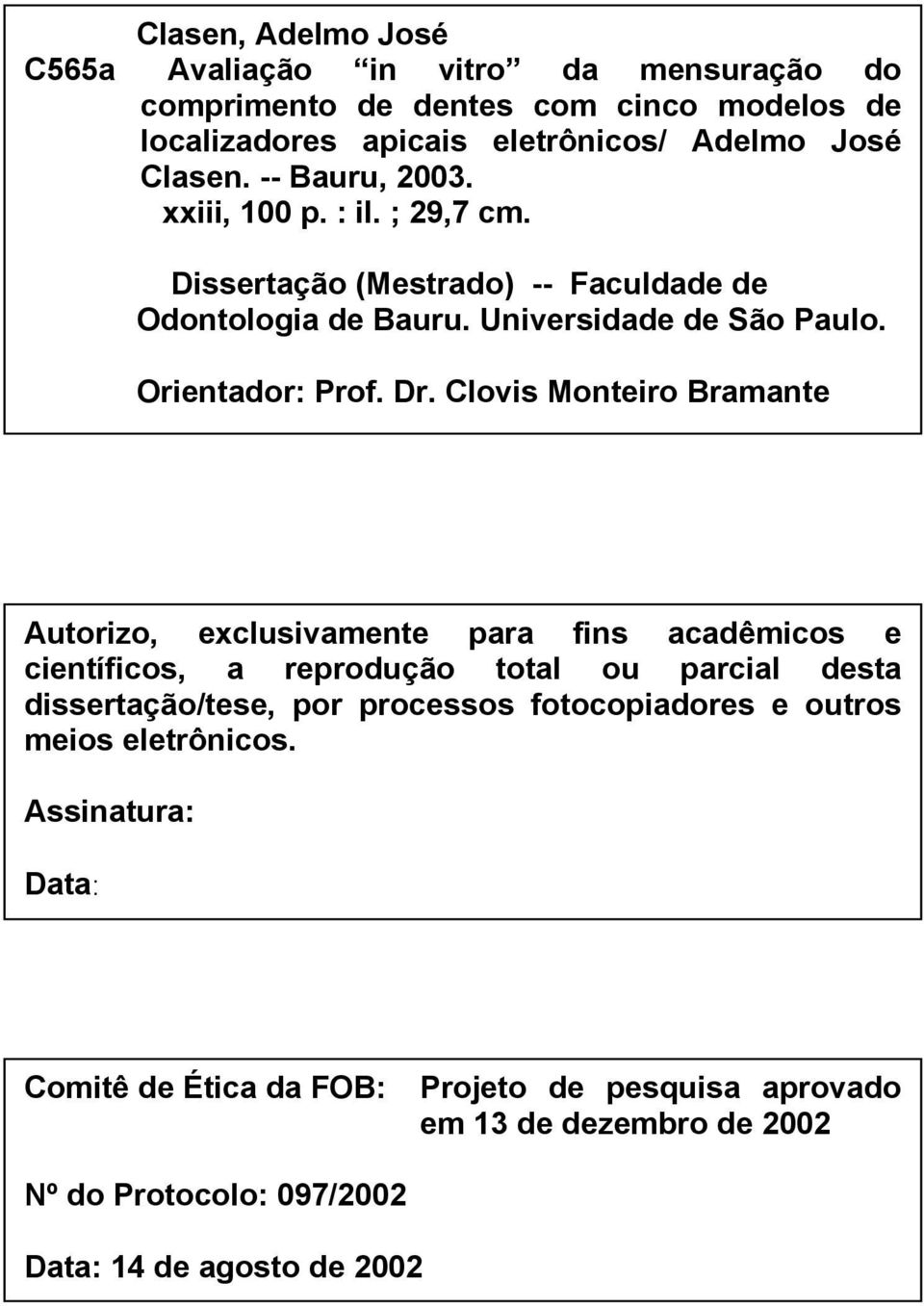 Clovis Monteiro Bramante Autorizo, exclusivamente para fins acadêmicos e científicos, a reprodução total ou parcial desta dissertação/tese, por processos