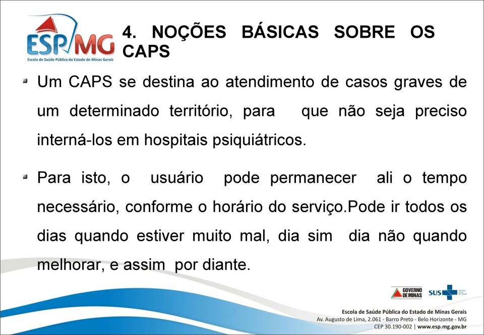 que não seja preciso Para isto, o usuário pode permanecer ali o tempo necessário, conforme o