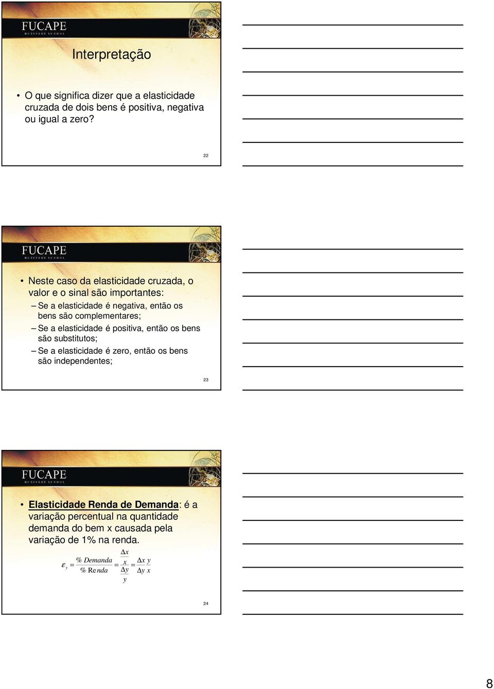 complementares; Se a elasticidade é positiva, então os bens são substitutos; Se a elasticidade é zero, então os bens são independentes;