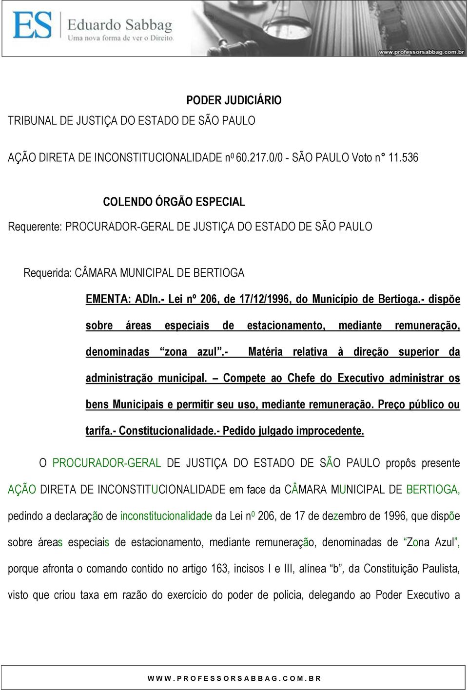 - dispõe sobre áreas especiais de estacionamento, mediante remuneração, denominadas zona azul.- Matéria relativa à direção superior da administração municipal.