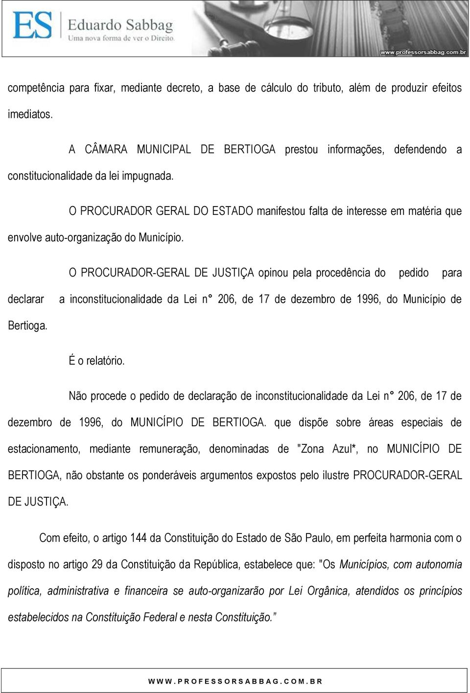 O PROCURADOR GERAL DO ESTADO manifestou falta de interesse em matéria que envolve auto-organização do Município.