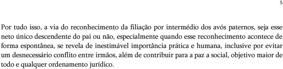 se revela de inestimável importância prática e humana, inclusive por evitar um desnecessário conflito