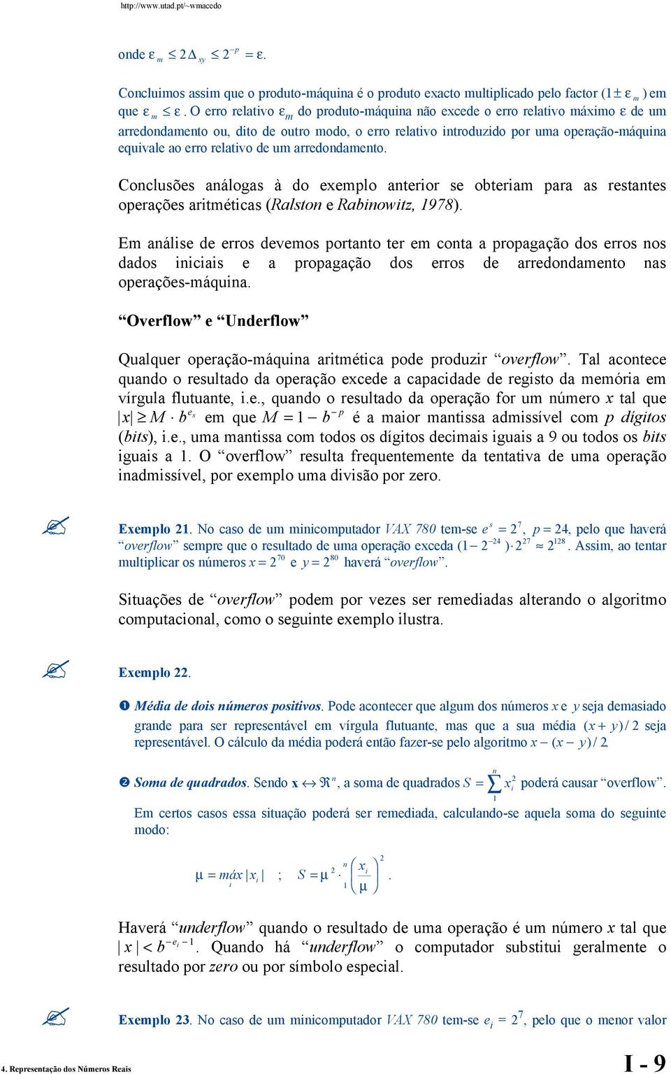 um arredondamento. Conclusões análogas à do eemplo anterior se obteriam para as restantes operações aritméticas ( Ralston e Rabinowitz, 978 ).