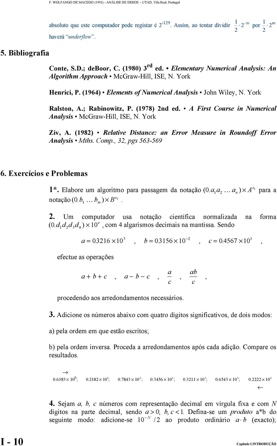 York Ralston, A.; Rabinowitz, P. (978) nd ed. A First Course in Numerical Analysis McGraw-Hill, ISE, N. York Ziv, A. (98) Relative Distance: an Error Measure in Roundoff Error Analysis Mths. Comp.