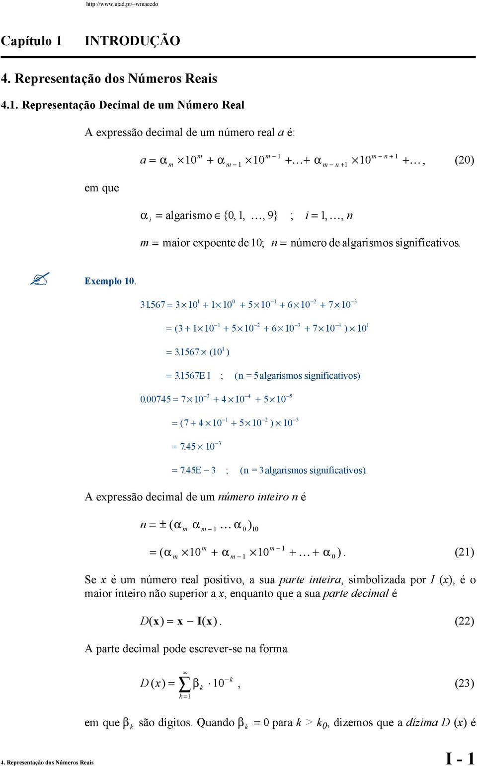 n = número de algarismos significativos. Eemplo 0. 3567. = 3 0 + 0 + 5 0 + 6 0 + 7 0 0 3 = ( 3 + 0 + 5 0 + 6 0 + 7 0 ) 0 = 3567. ( 0 ) 3 4 = 3567. E ; ( n =5algarismos significativos) 0.