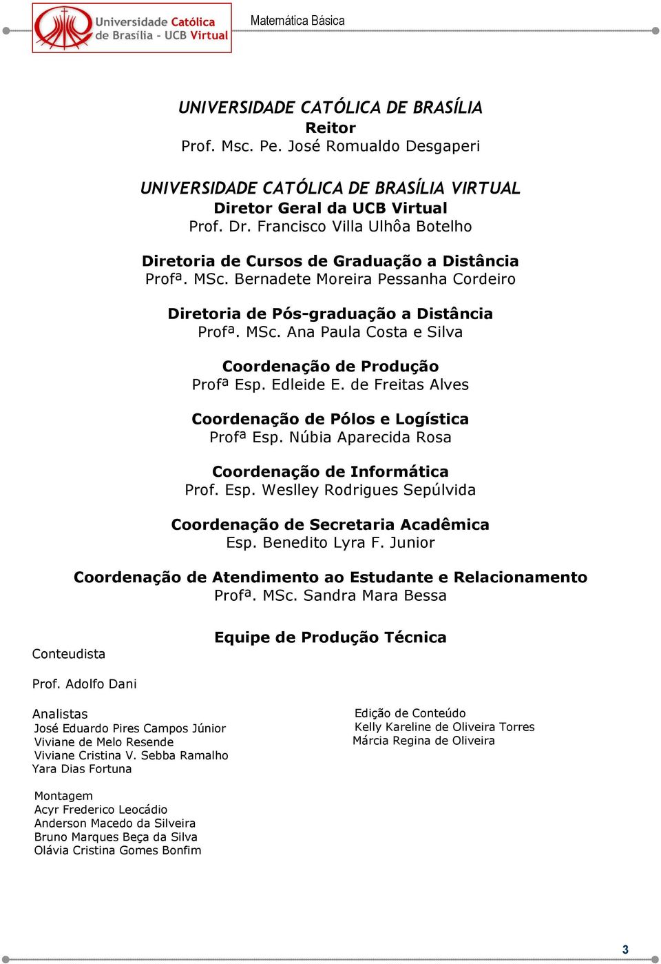 Edleide E. de Freits Alves Coordenção de Pólos e Logístic Profª Esp. Núi Aprecid Ros Coordenção de Informátic Prof. Esp. Weslle Rodrigues Sepúlvid Coordenção de Secretri Acdêmic Esp. Benedito Lr F.