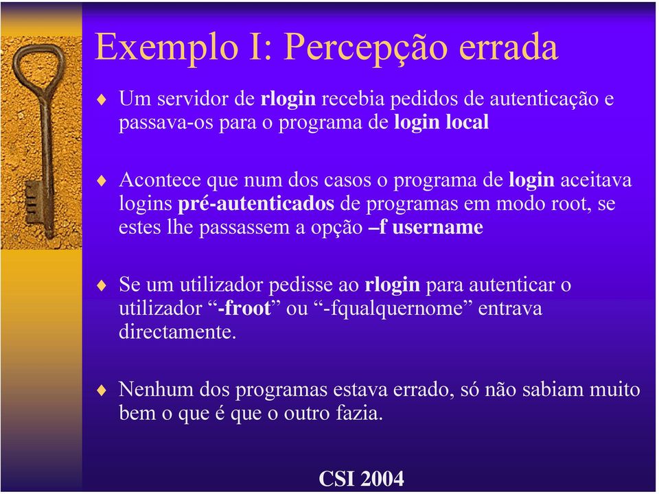 root, se estes lhe passassem a opção f username Se um utilizador pedisse ao rlogin para autenticar o utilizador