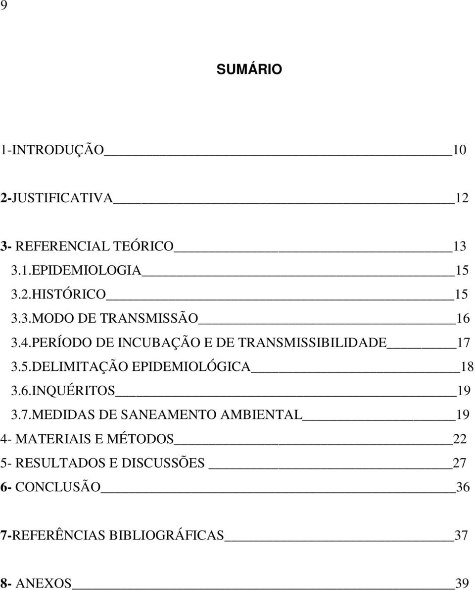 DELIMITAÇÃO EPIDEMIOLÓGICA 18 3.6.INQUÉRITOS 19 3.7.