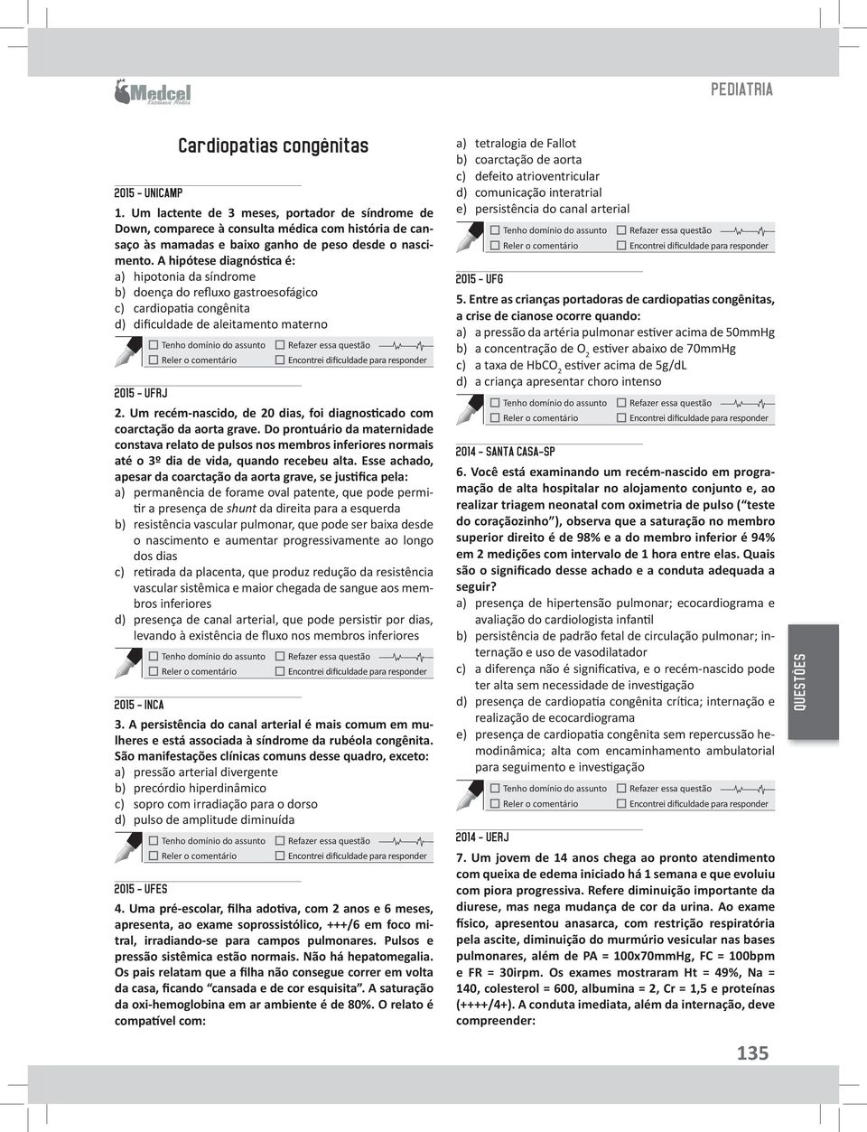 A hipótese diagnóstica é: a) hipotonia da síndrome b) doença do refluxo gastroesofágico c) cardiopatia congênita d) dificuldade de aleitamento materno Tenho domínio do assunto Reler o comentário