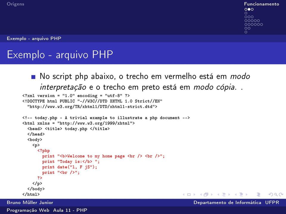 dtd"> <!-- today.php - A trivial example to illustrate a php document --> <html xmlns = "http://www.w3.org/1999/xhtml"> <head> <title> today.