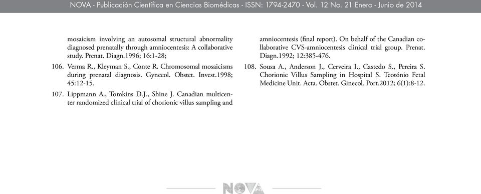 , Kleyman S., Conte R. Chromosomal mosaicisms during prenatal diagnosis. Gynecol. Obstet. Invest.1998; 45:12-15. 107. Lippmann A., Tomkins D.J., Shine J.