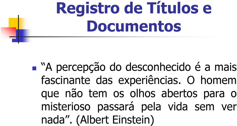 O homem que não tem os olhos abertos para