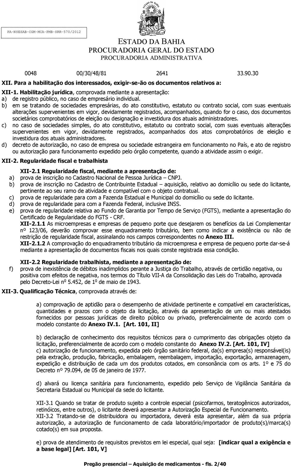 b) em se tratando de sociedades empresárias, do ato constitutivo, estatuto ou contrato social, com suas eventuais alterações supervenientes em vigor, devidamente registrados, acompanhados, quando for