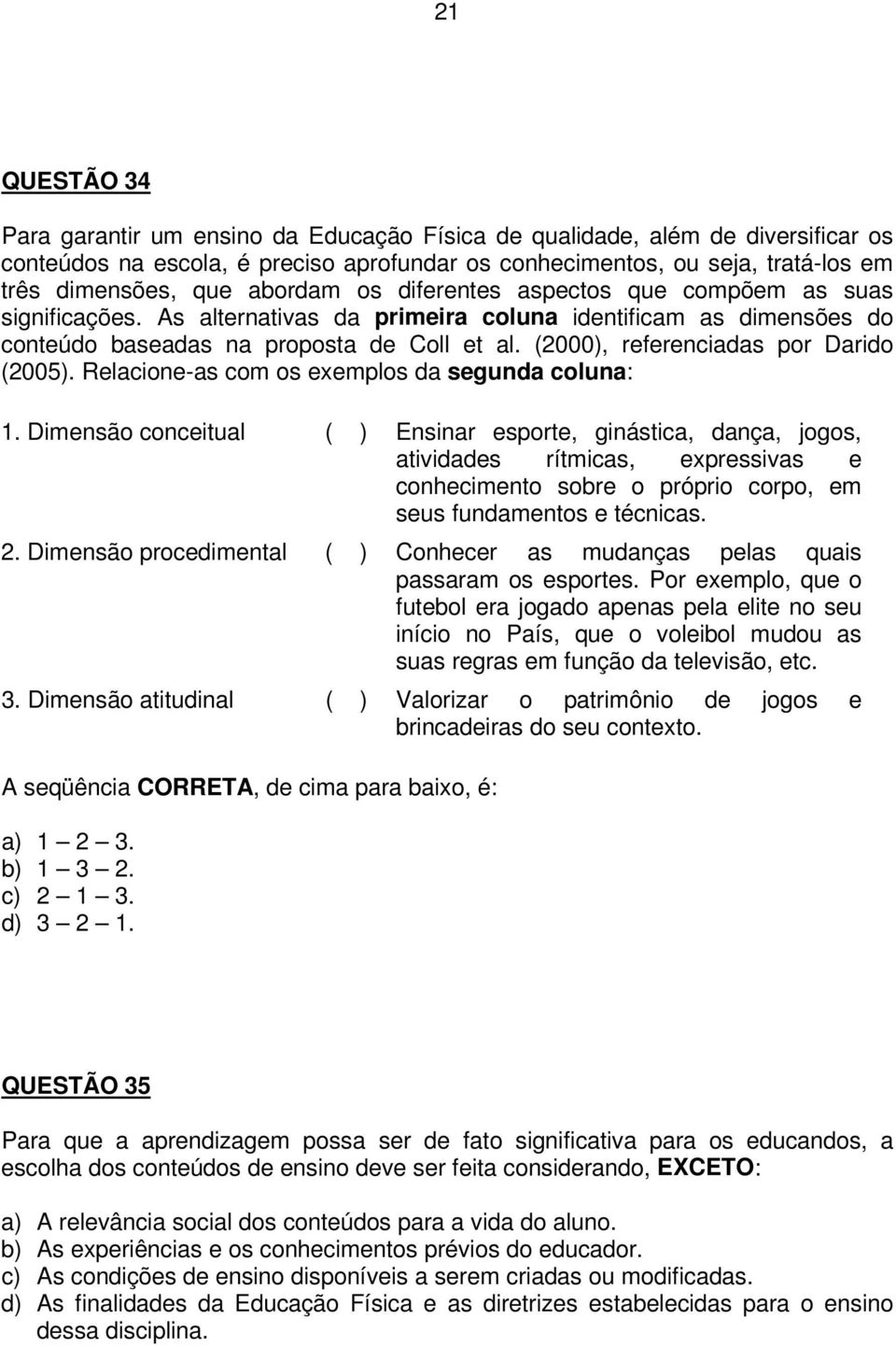 (2000), referenciadas por Darido (2005). Relacione-as com os exemplos da segunda coluna: 1.