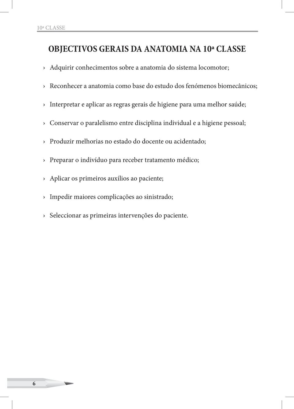 entre disciplina individual e a higiene pessoal; Produzir melhorias no estado do docente ou acidentado; Preparar o indivíduo para receber