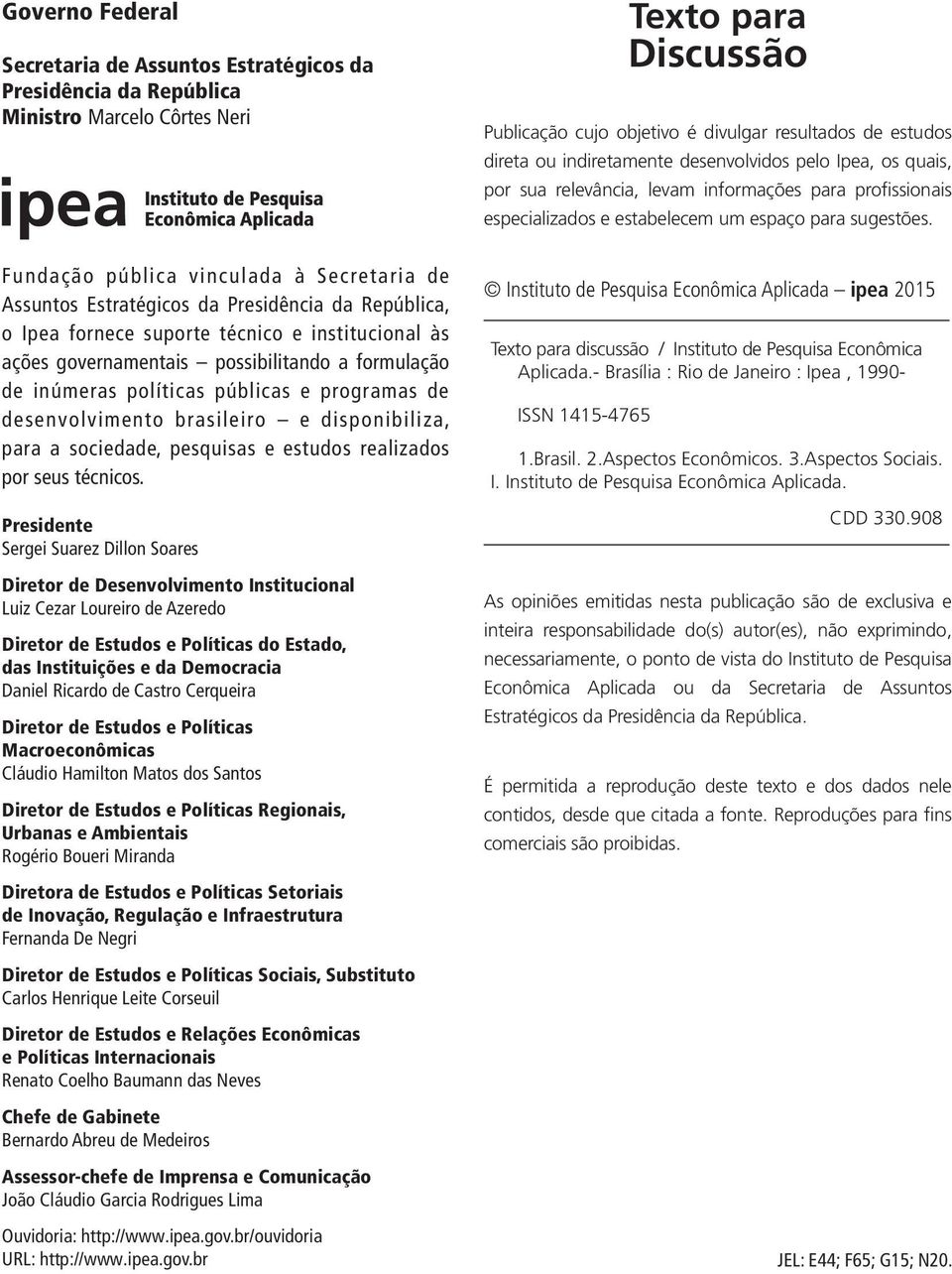 Fundação pública vinculada à Secretaria de Assuntos Estratégicos da Presidência da República, o Ipea fornece suporte técnico e institucional às ações governamentais possibilitando a formulação de