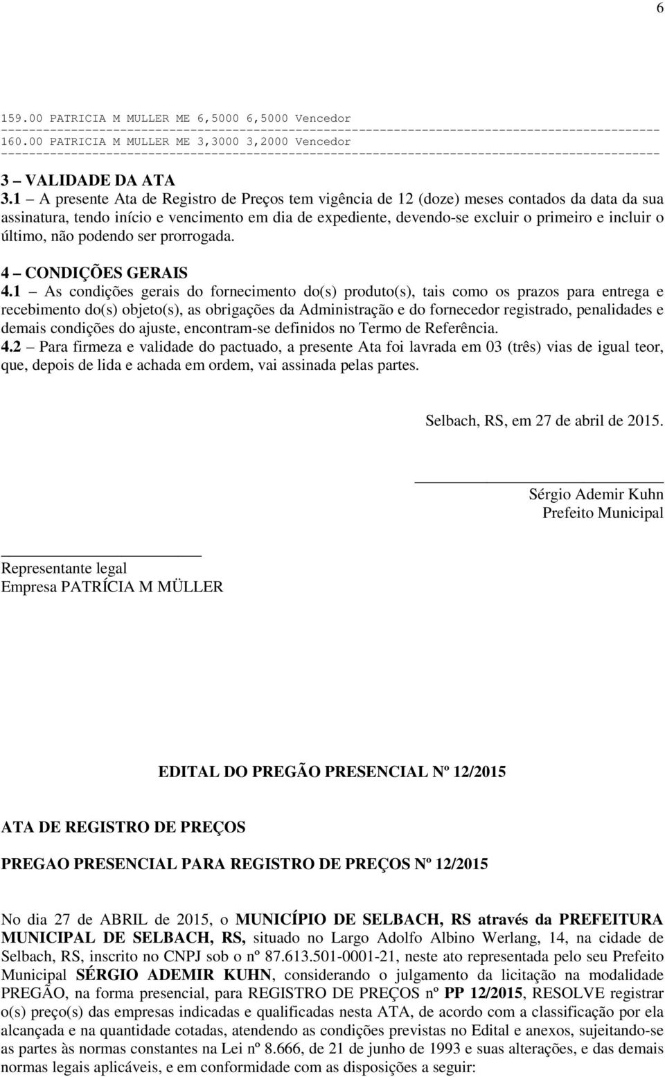 último, não podendo ser prorrogada. 4 CONDIÇÕES GERAIS 4.