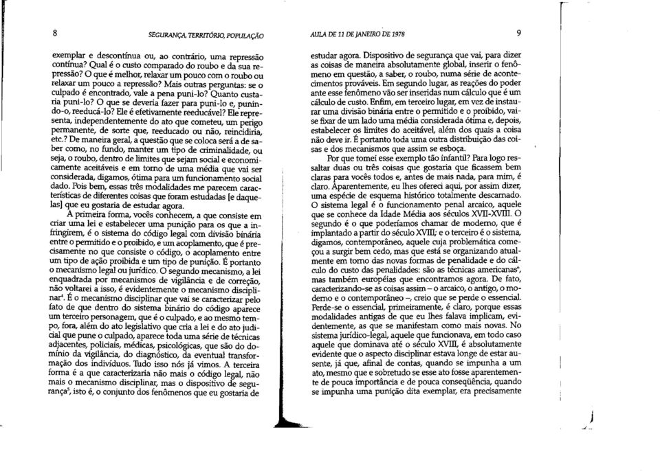 O que se deveria fazer para puni-lo e, punindo-o, reeducá-lo? Ele é efetivamente reeducável?