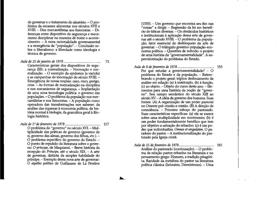 - A nova racionalidade governamental e a emergencia da "populacáo". - Conclusáo sobre o liberalismo: a liberdade como ideologia e técnica de governo. Aula de 25 dejaneiro de 1978.