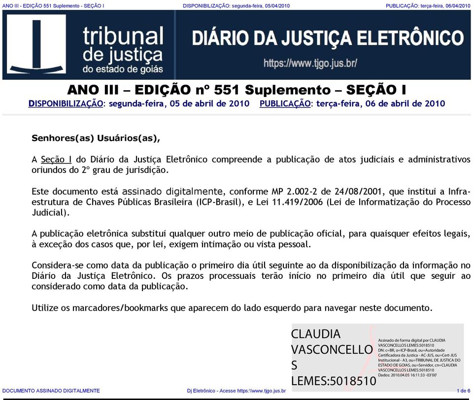 002-2 de 24/08/2001, que institui a Infraestrutura de Chaves Públicas Brasileira (ICP-Brasil), e Lei 11.419/2006 (Lei de Informatização do Processo Judicial).
