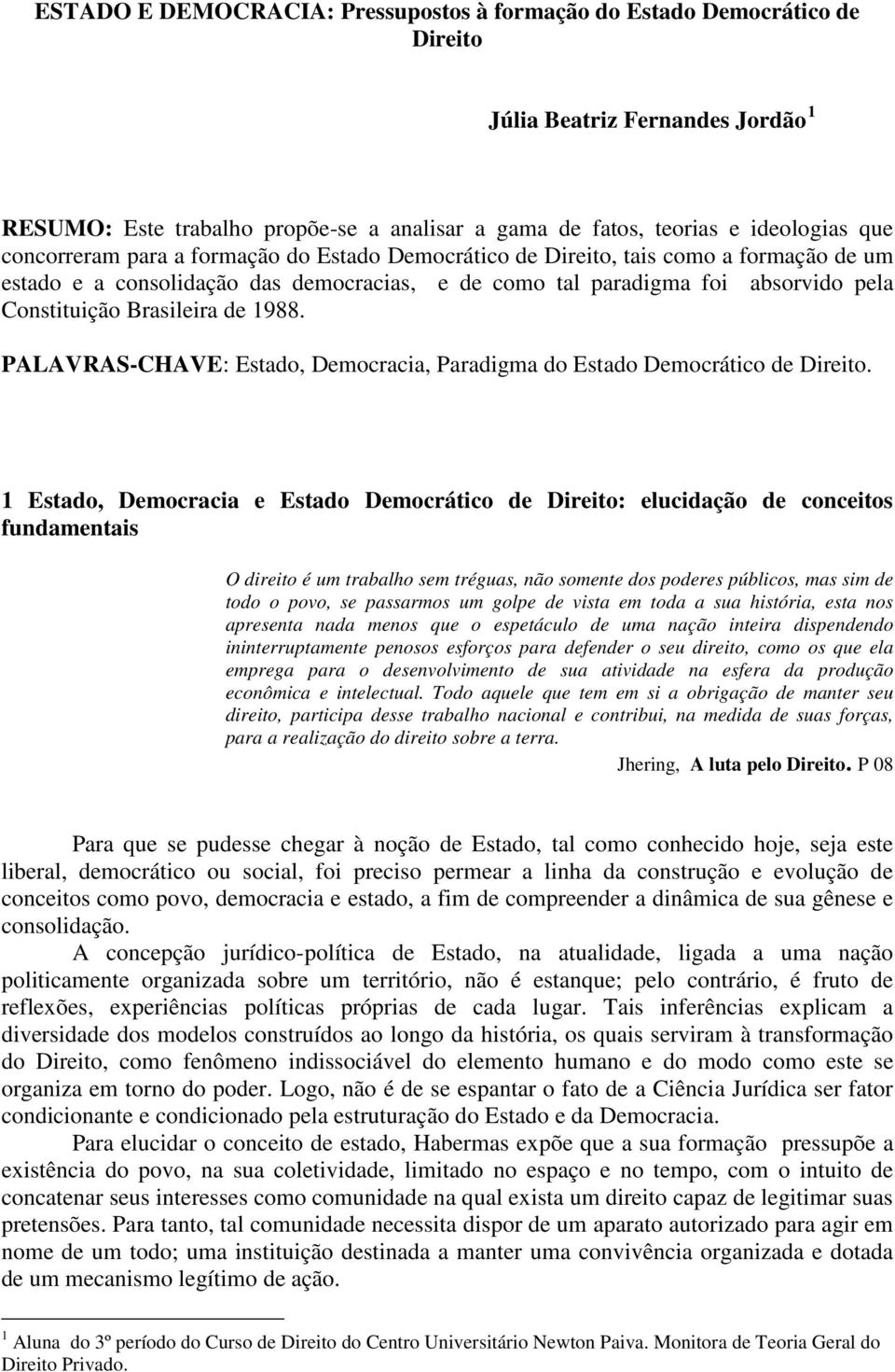 1988. PALAVRAS-CHAVE: Estado, Democracia, Paradigma do Estado Democrático de Direito.