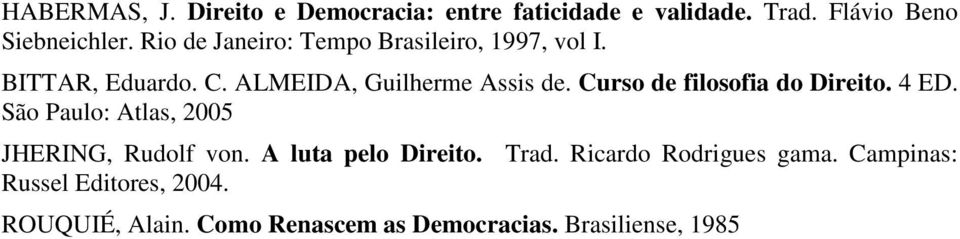 Curso de filosofia do Direito. 4 ED. São Paulo: Atlas, 2005 JHERING, Rudolf von. A luta pelo Direito.