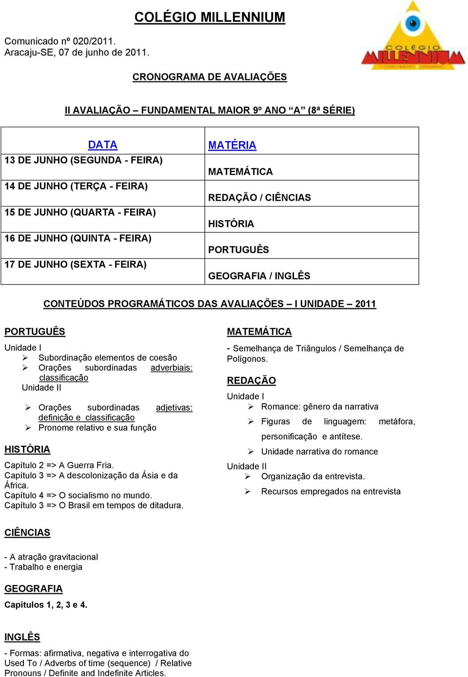 - Semelhança de Triângulos / Semelhança de Polígonos. Romance: gênero da narrativa Figuras de linguagem: metáfora, personificação e antítese. Unidade narrativa do romance Organização da entrevista.