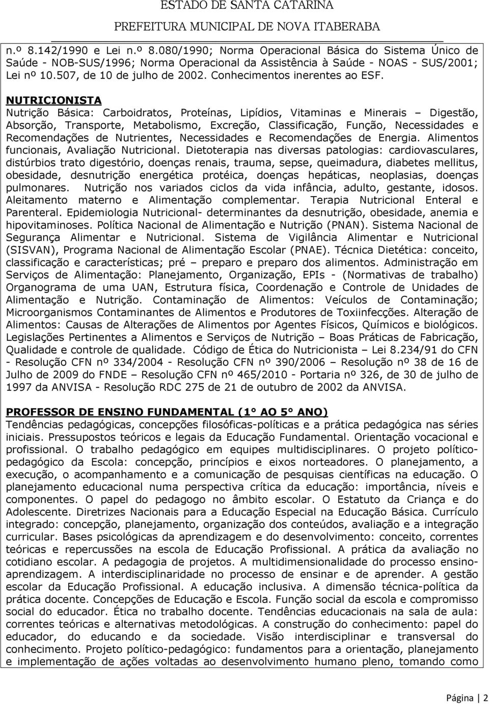 NUTRICIONISTA Nutrição Básica: Carboidratos, Proteínas, Lipídios, Vitaminas e Minerais Digestão, Absorção, Transporte, Metabolismo, Excreção, Classificação, Função, Necessidades e Recomendações de