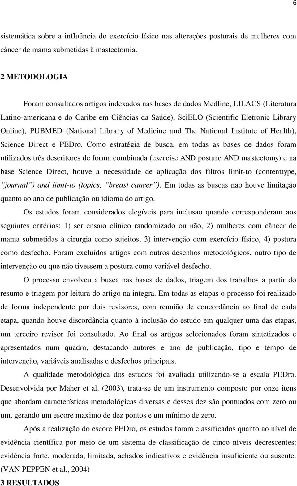 PUBMED (National Library of Medicine and The National Institute of Health), Science Direct e PEDro.