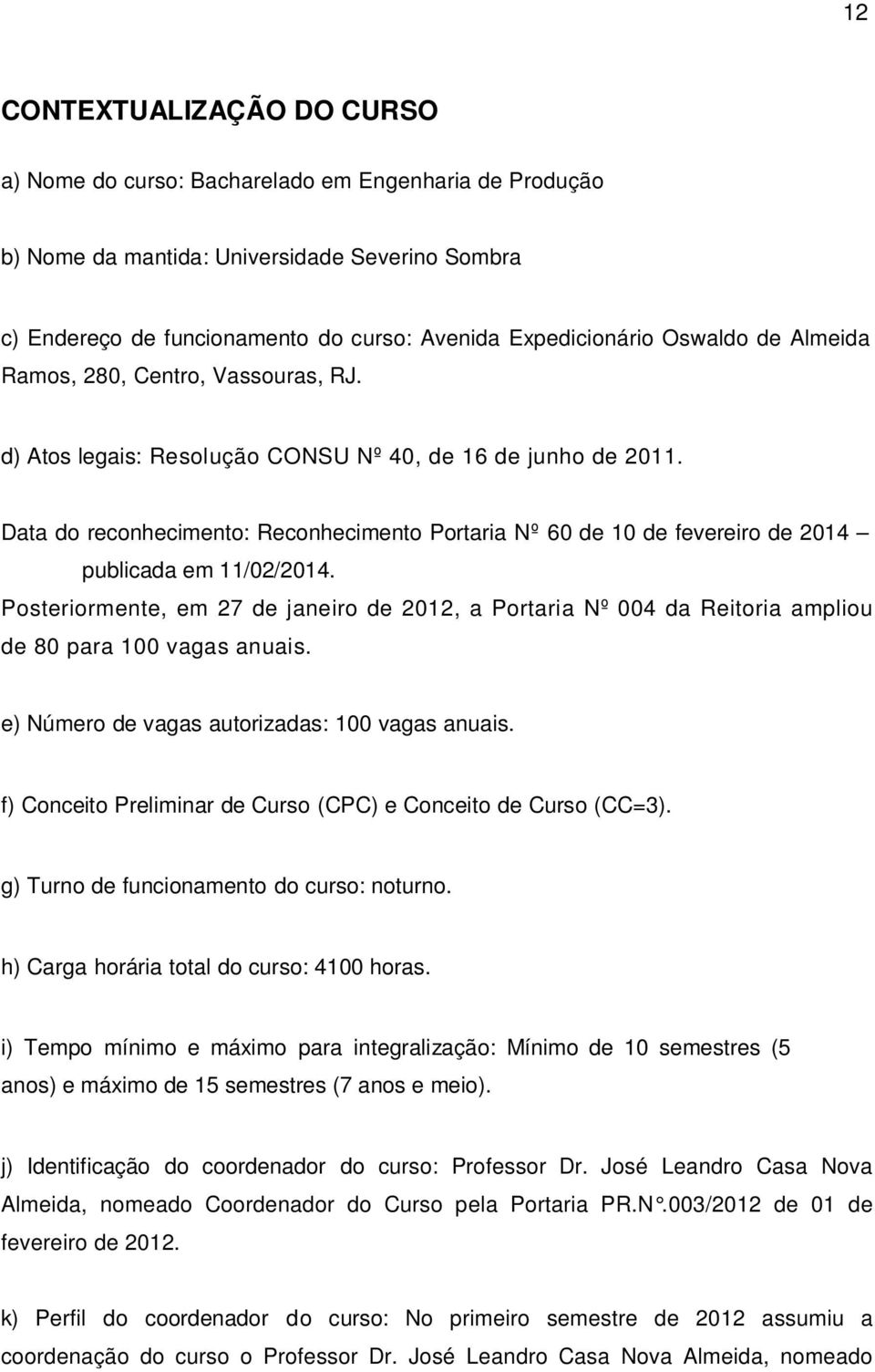 Data do reconhecimento: Reconhecimento Portaria Nº 60 de 10 de fevereiro de 2014 publicada em 11/02/2014.