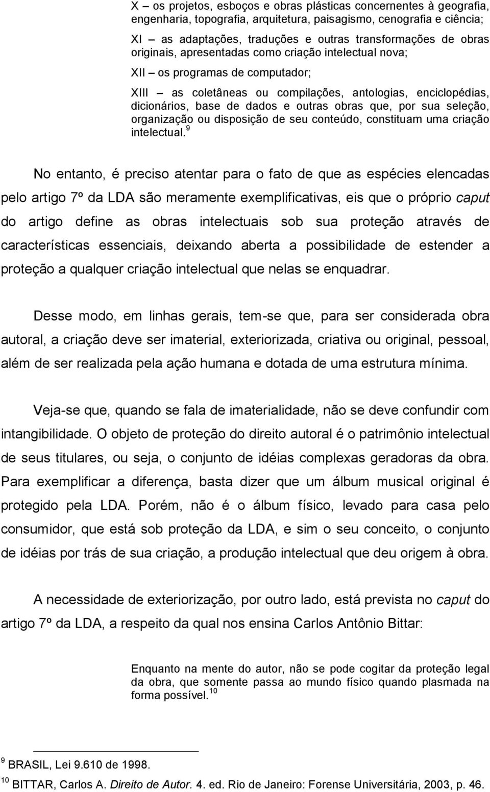 sua seleção, organização ou disposição de seu conteúdo, constituam uma criação intelectual.