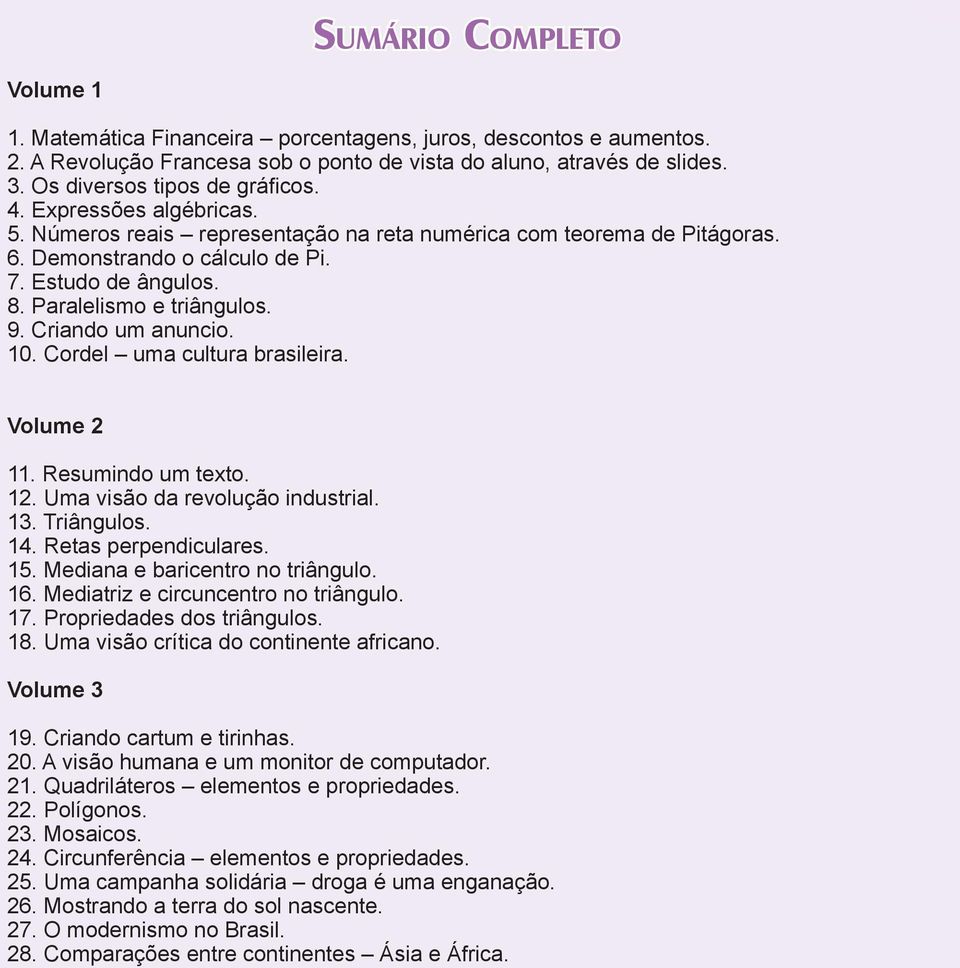 Paralelismo e triângulos. 9. Criando um anuncio. 0. Cordel uma cultura brasileira. Volume. Resumindo um texto.. Uma visão da revolução industrial.. Triângulos.. Retas perpendiculares. 5.