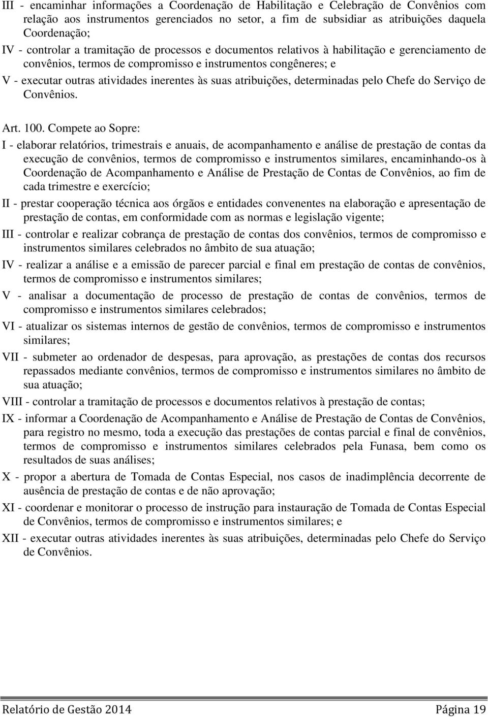 suas atribuições, determinadas pelo Chefe do Serviço de Convênios. Art. 100.