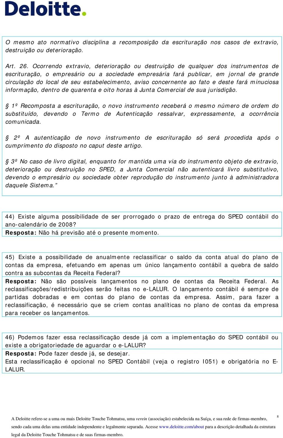 estabelecimento, aviso concernente ao fato e deste fará minuciosa informação, dentro de quarenta e oito horas à Junta Comercial de sua jurisdição.