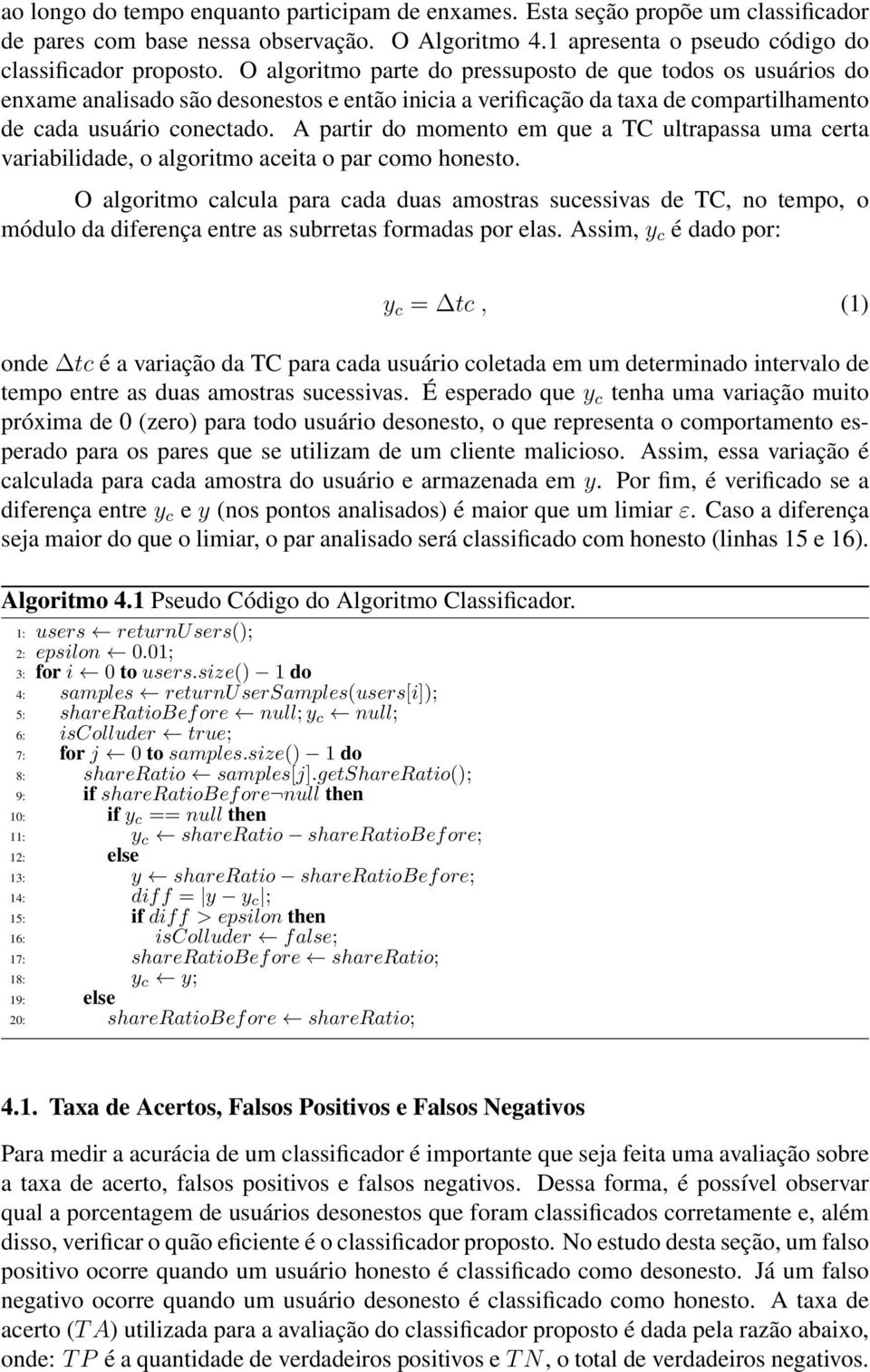 A partir do momento em que a TC ultrapassa uma certa variabilidade, o algoritmo aceita o par como honesto.