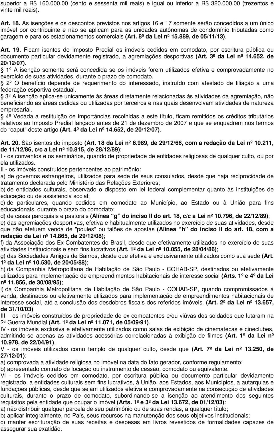 e para os estacionamentos comerciais (Art. 8º da Lei nº 15.889, de 05/11/13). Art. 19.